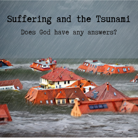 Suffering and the Tsunami: Does God have any answers?