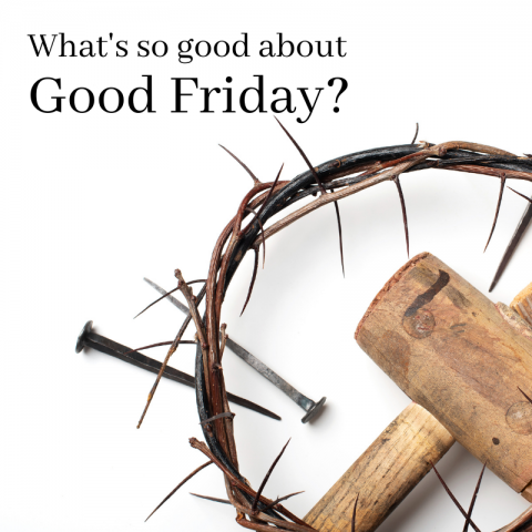 What’s so good about Good Friday? (Mark 15:33-39)