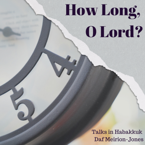How Long, O Lord? (4) Habakkuk 3 + Q&A (Weekend Away)