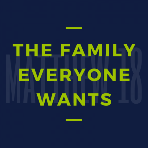 The family everyone wants (1) Matthew 18:1-14