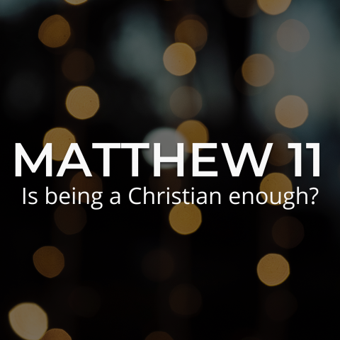 Is being a Christian enough? – Matthew 11:25-30